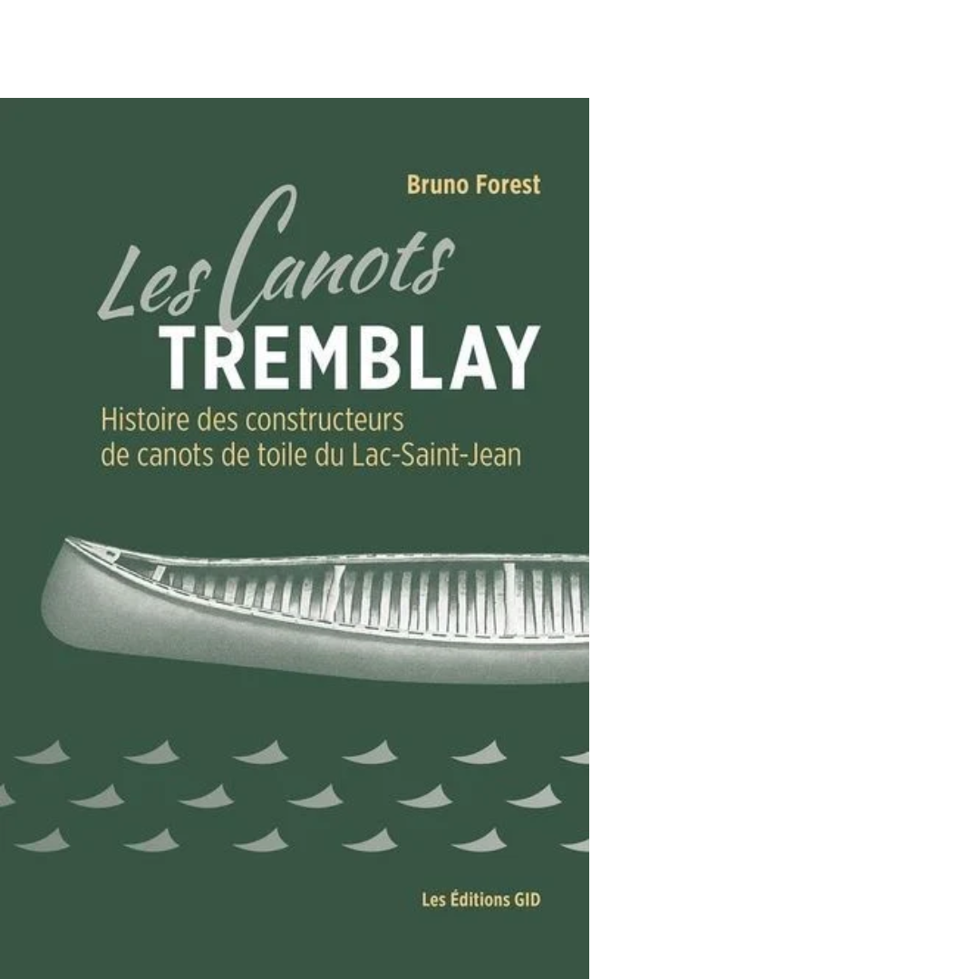  Les Canots Tremblay : histoire des constructeurs de canots de toiles du Lac-Saint-Jean